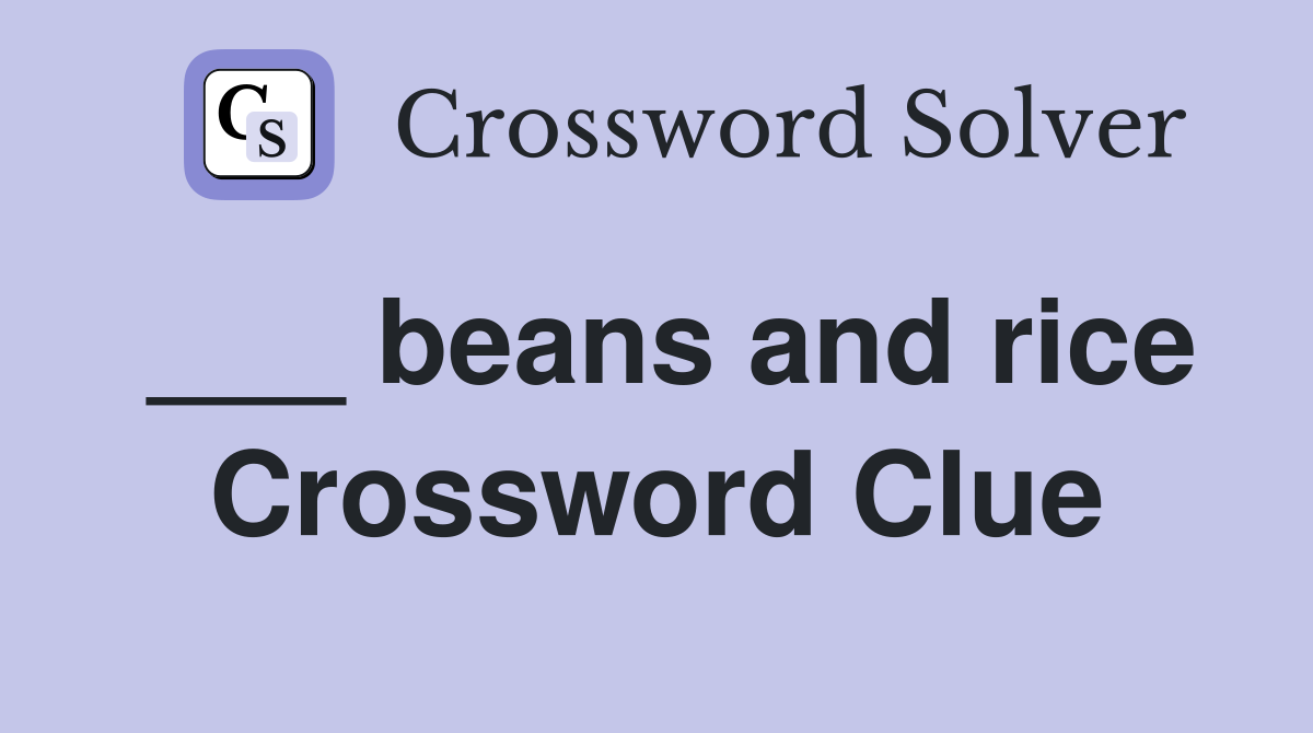 ___ beans and rice Crossword Clue