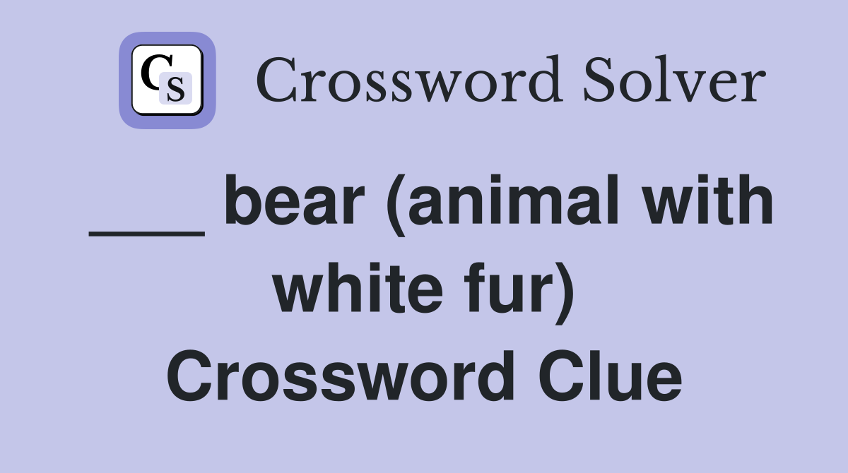 ___ bear (animal with white fur) Crossword Clue