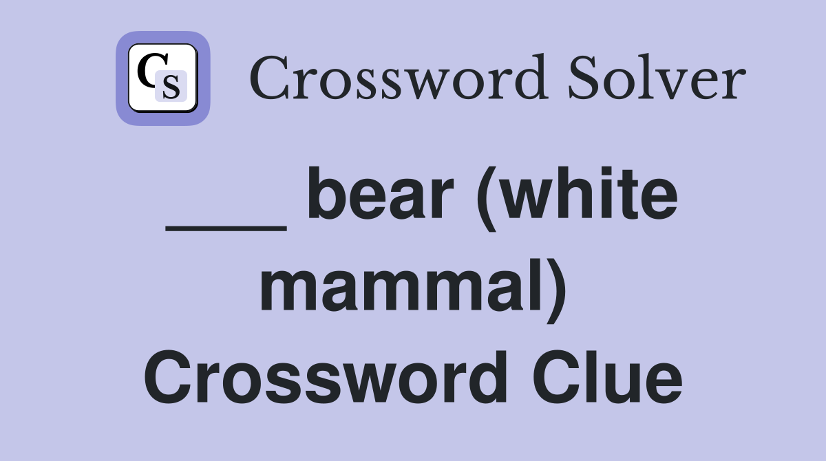 ___ bear (white mammal) Crossword Clue