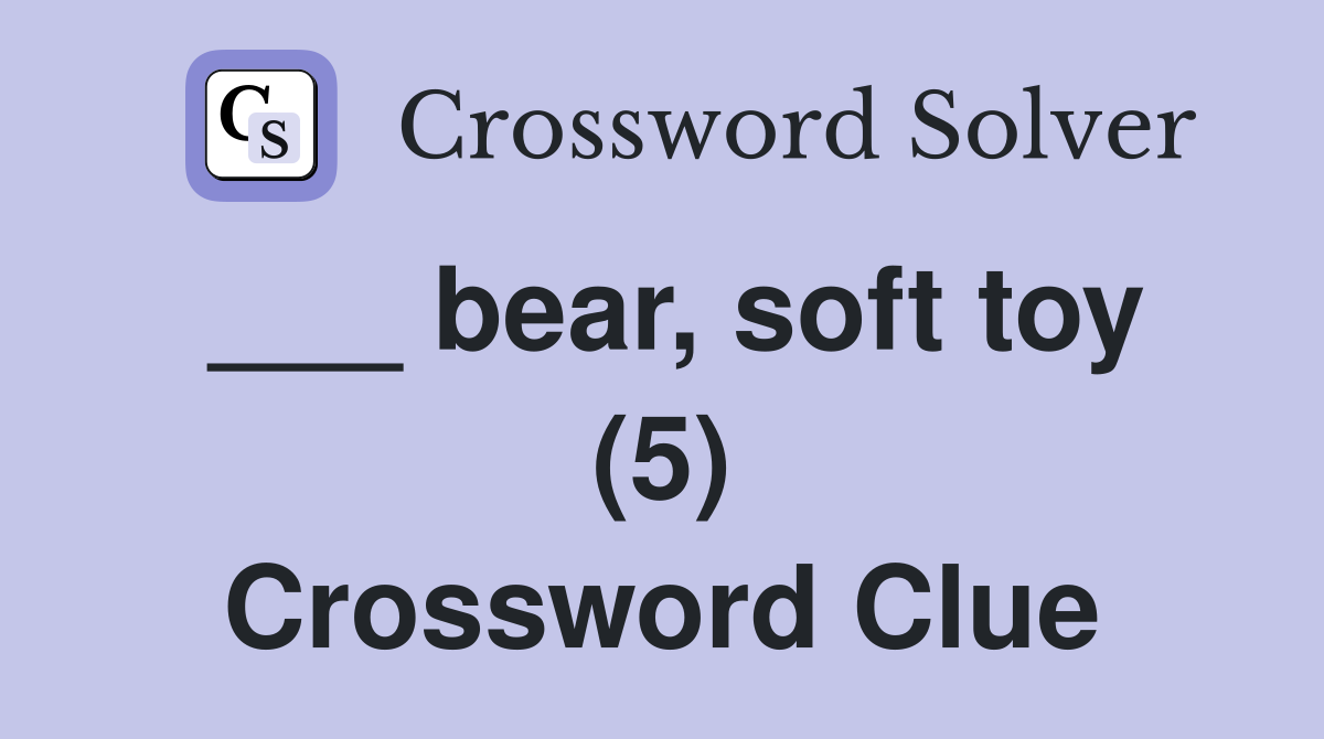 ___ bear, soft toy (5) Crossword Clue