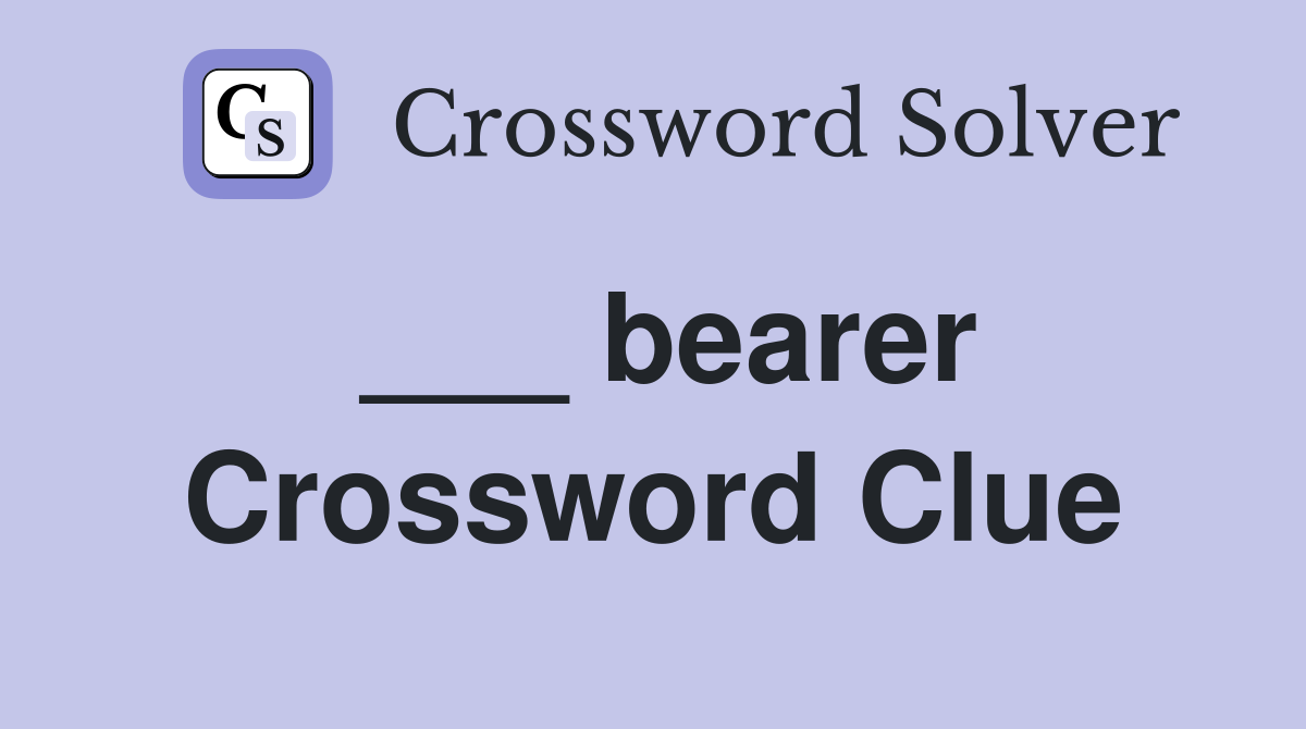 ___ bearer Crossword Clue