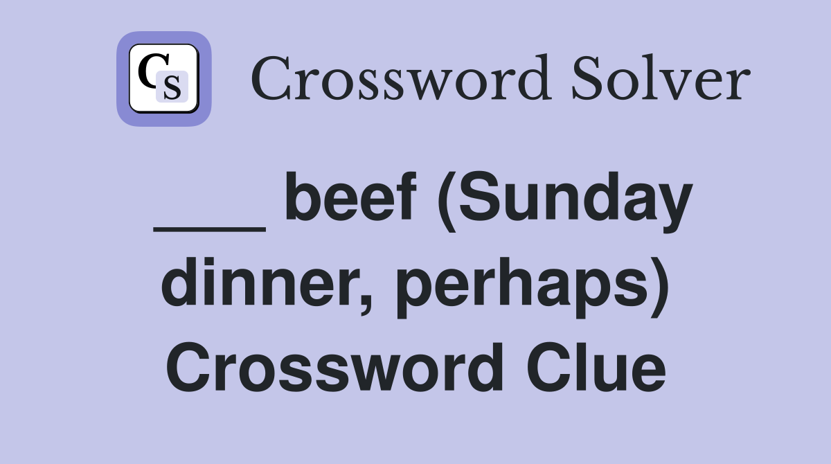 ___ beef (Sunday dinner, perhaps) Crossword Clue