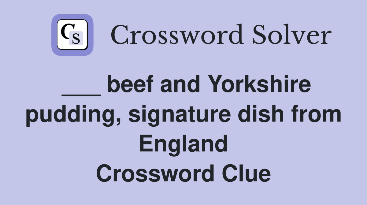 ___ beef and Yorkshire pudding, signature dish from England Crossword Clue