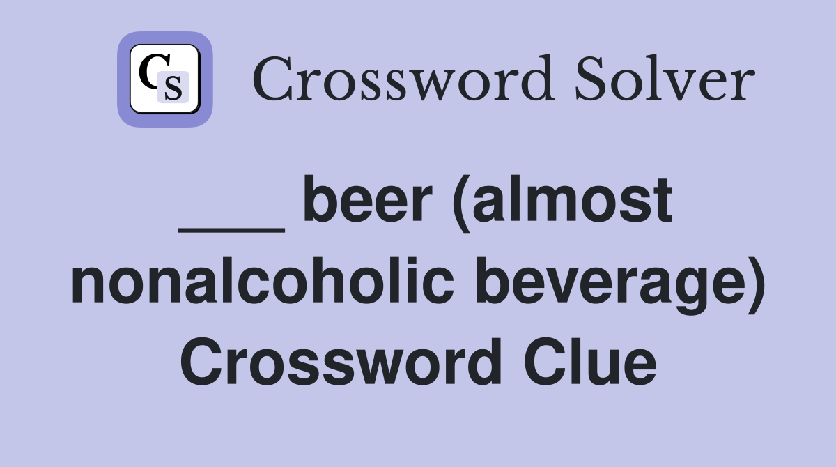 ___ beer (almost nonalcoholic beverage) Crossword Clue