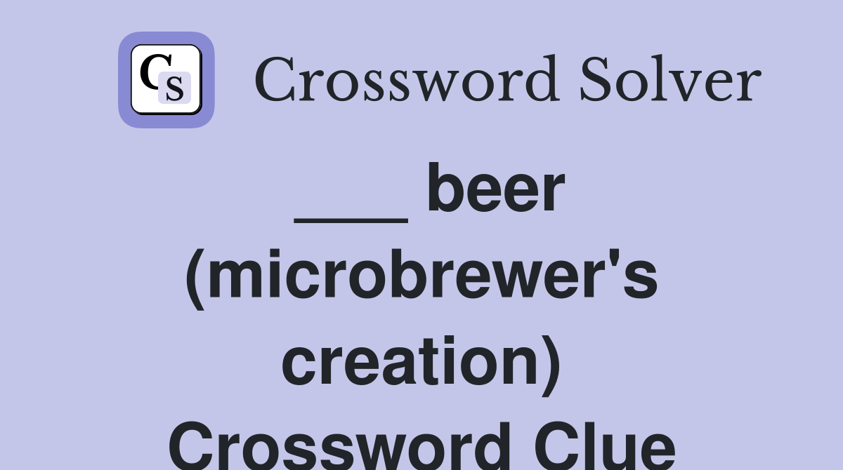 ___ beer (microbrewer's creation) Crossword Clue