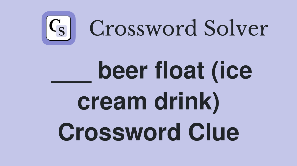 ___ beer float (ice cream drink) Crossword Clue
