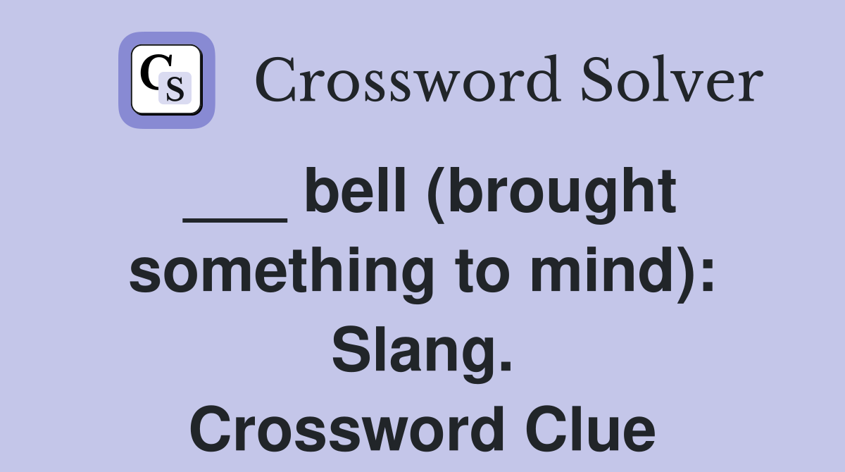 ___ bell (brought something to mind): Slang. Crossword Clue