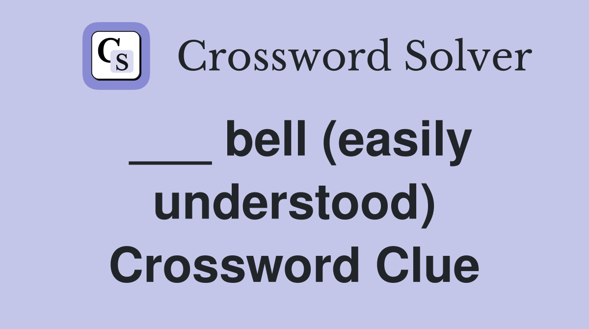 ___ bell (easily understood) Crossword Clue