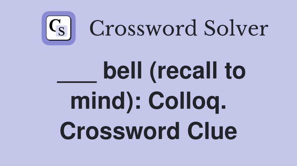___ bell (recall to mind): Colloq. Crossword Clue