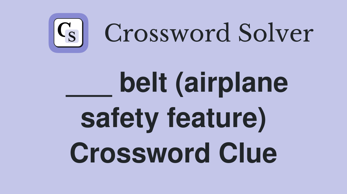 ___ belt (airplane safety feature) Crossword Clue