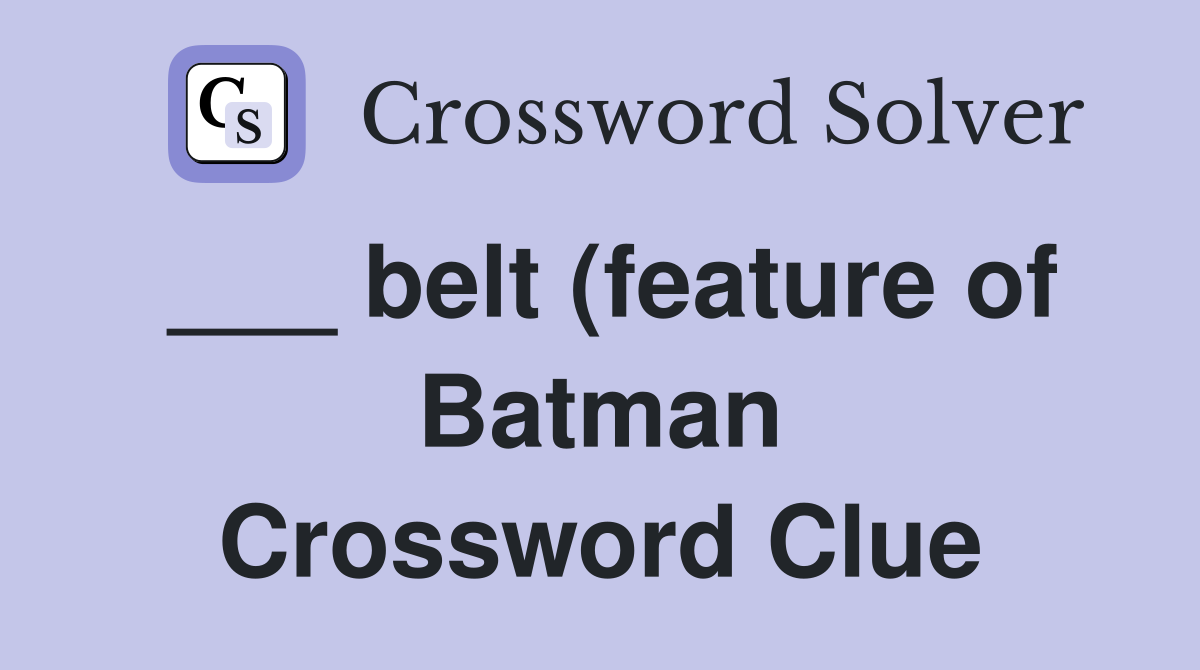 belt (feature of Batman) Crossword Clue Answers Crossword Solver belt (feature of Batman) Crossword Clue Answers Crossword Solver