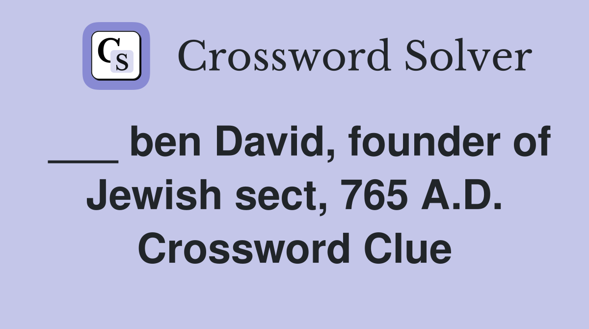 ___ ben David, founder of Jewish sect, 765 A.D. Crossword Clue