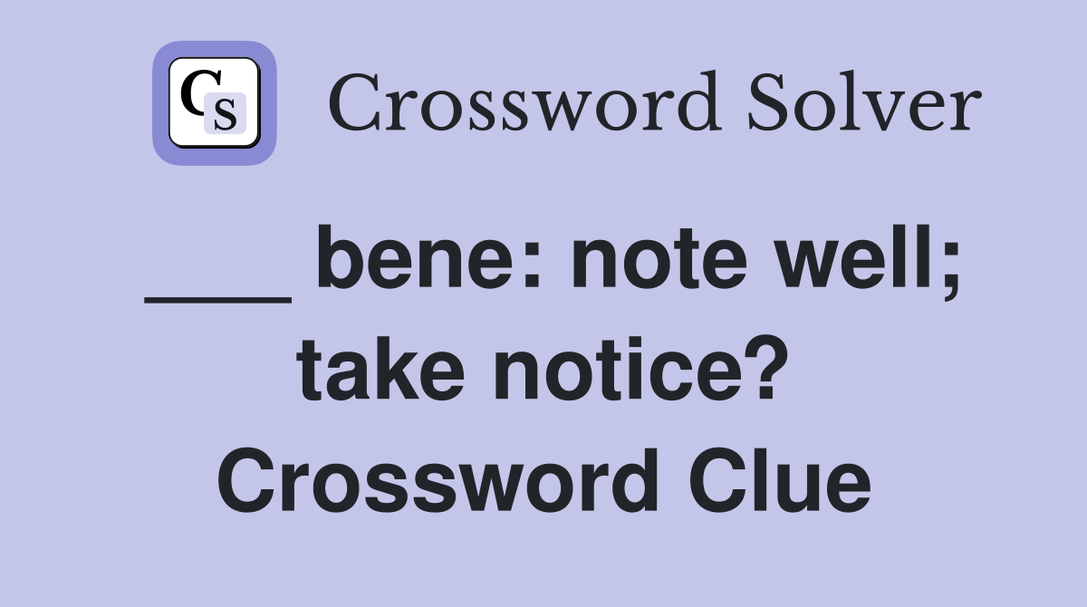 ___ bene: note well; take notice? Crossword Clue
