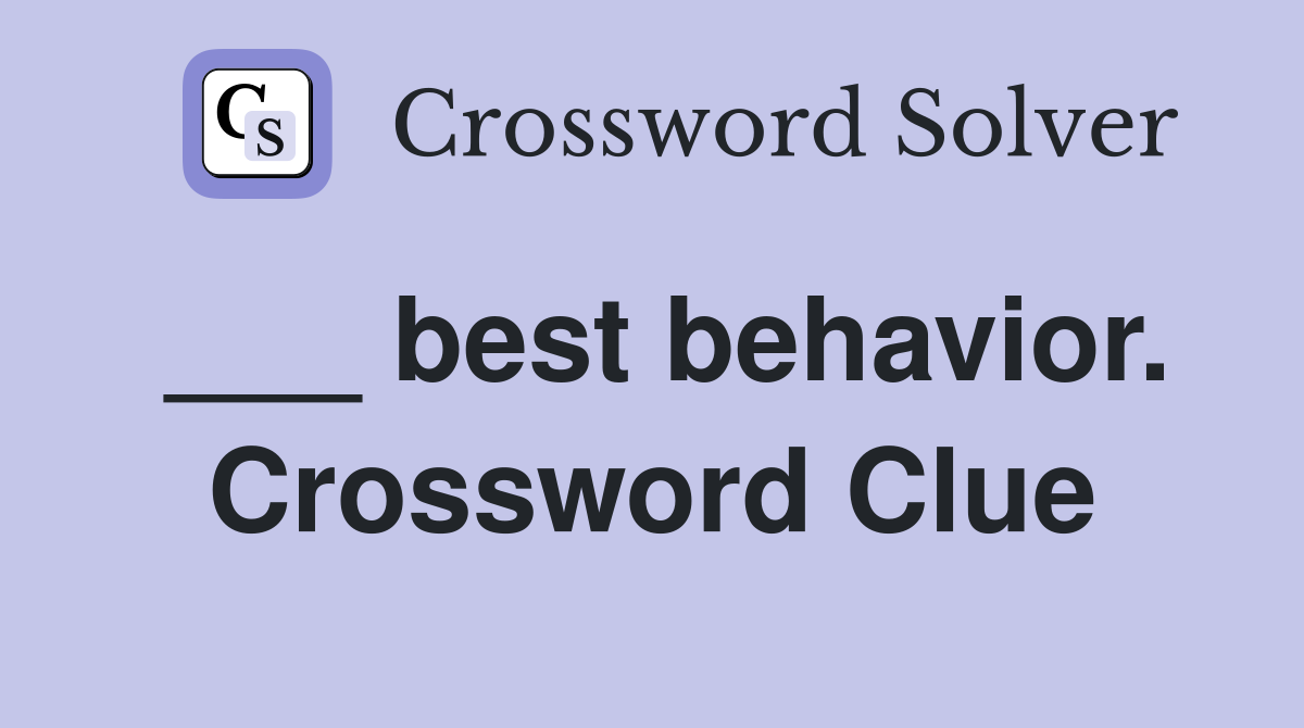 ___ best behavior. Crossword Clue