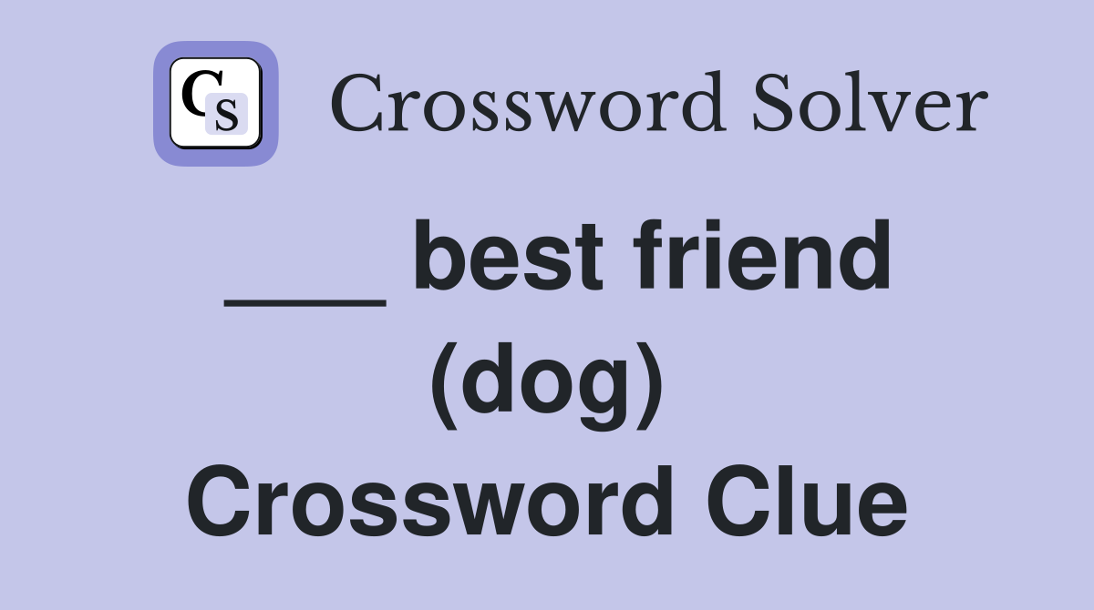 ___ best friend (dog) Crossword Clue