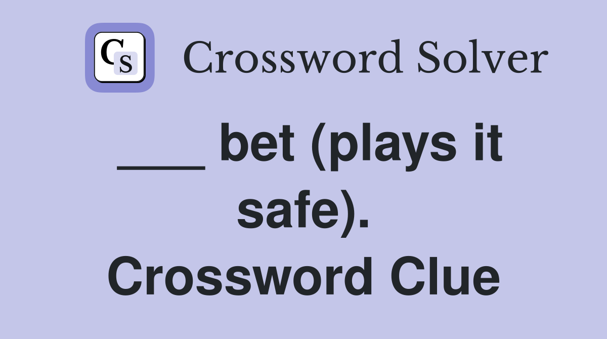 ___ bet (plays it safe). Crossword Clue