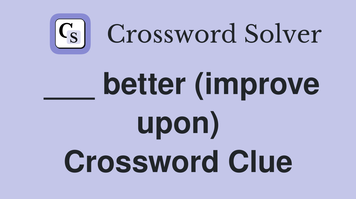 ___ better (improve upon) Crossword Clue