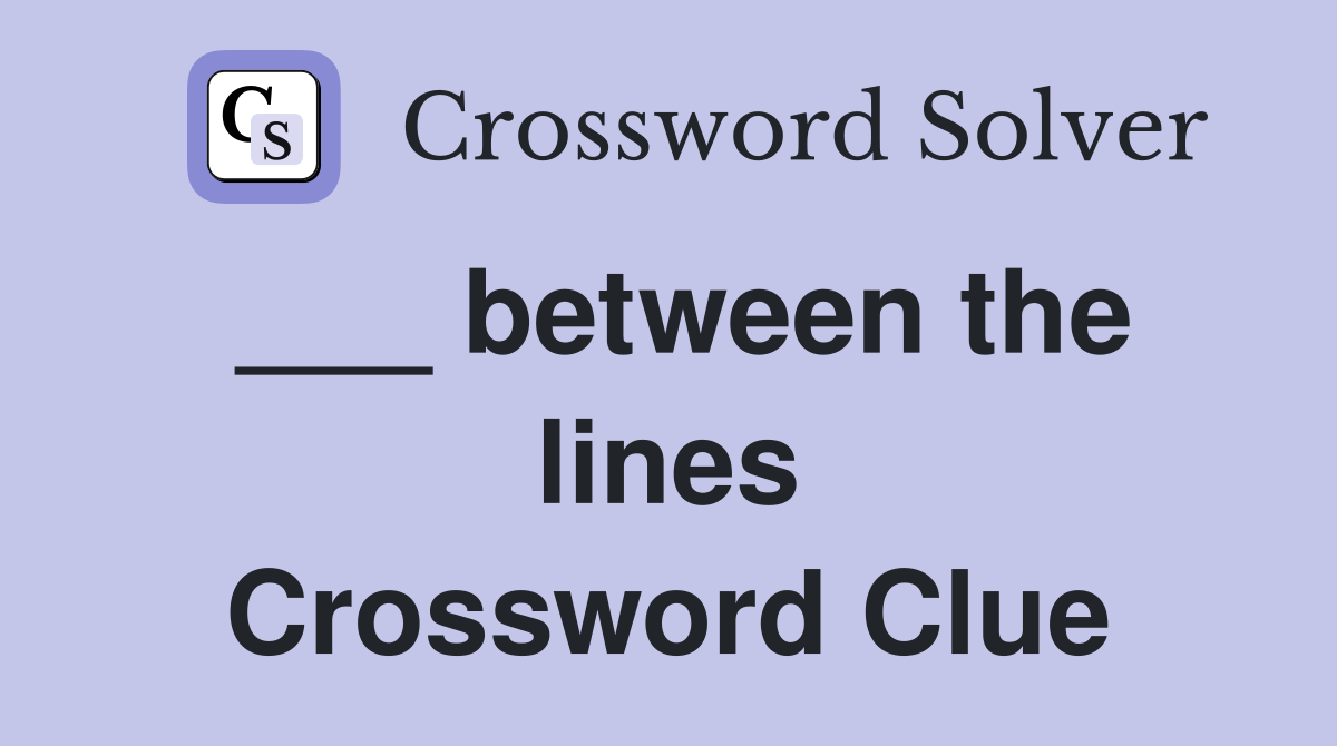 ___ between the lines Crossword Clue