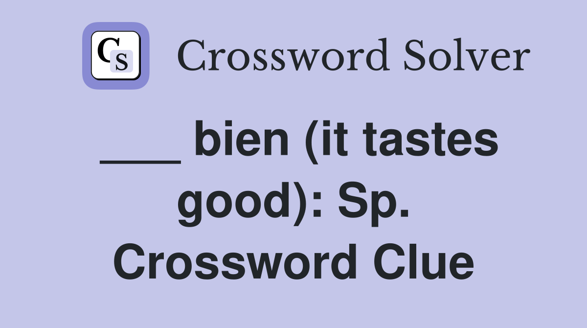 ___ bien (it tastes good): Sp. Crossword Clue