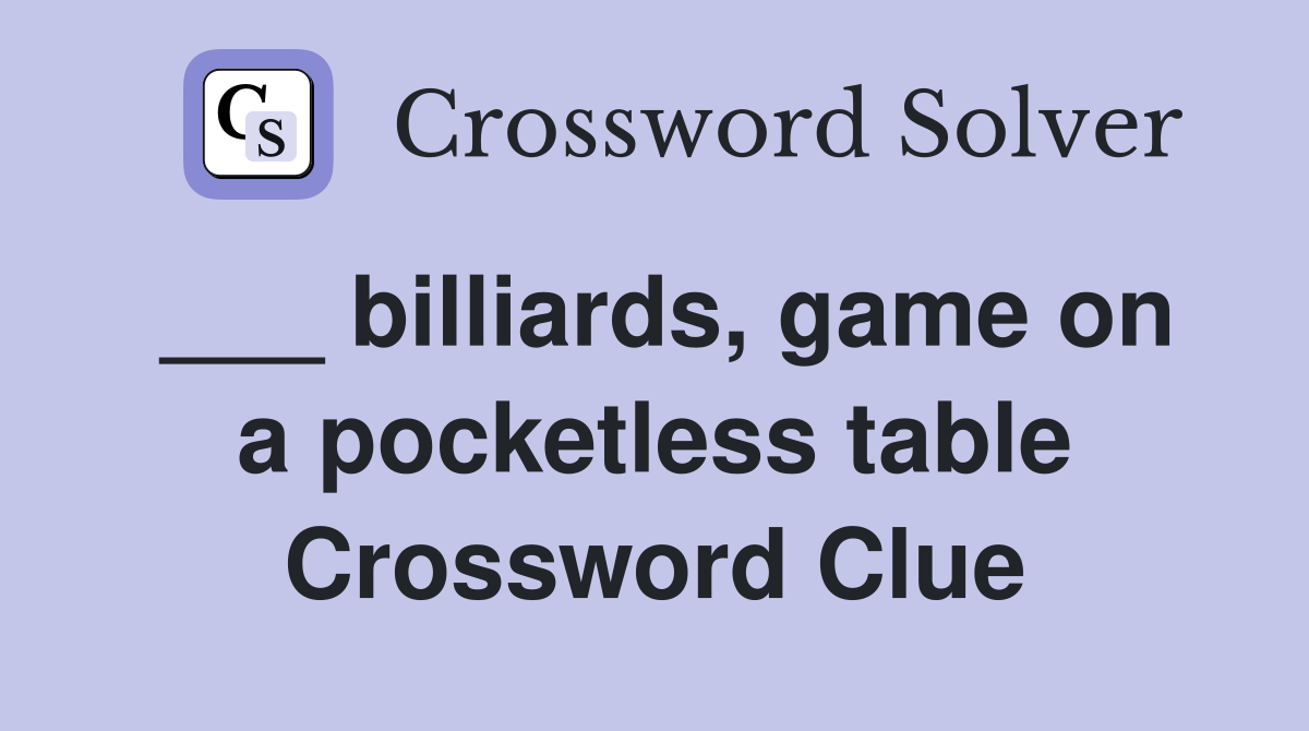 ___ billiards, game on a pocketless table Crossword Clue
