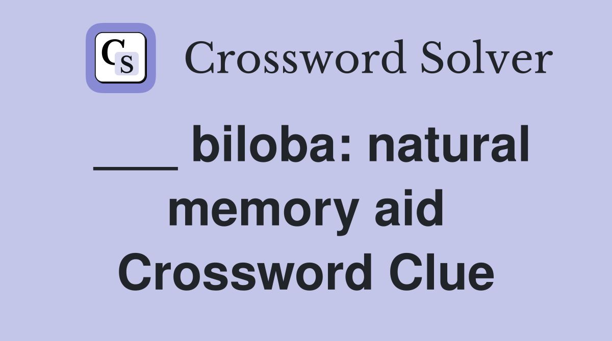___ biloba: natural memory aid Crossword Clue