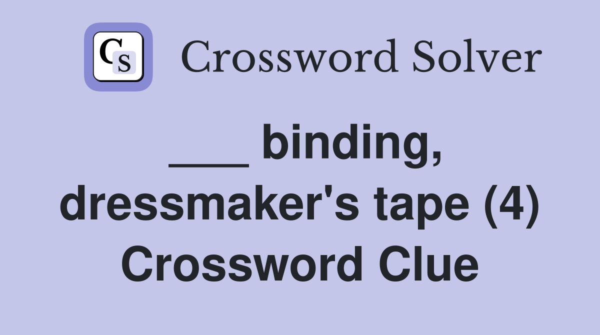 ___ binding, dressmaker's tape (4) Crossword Clue