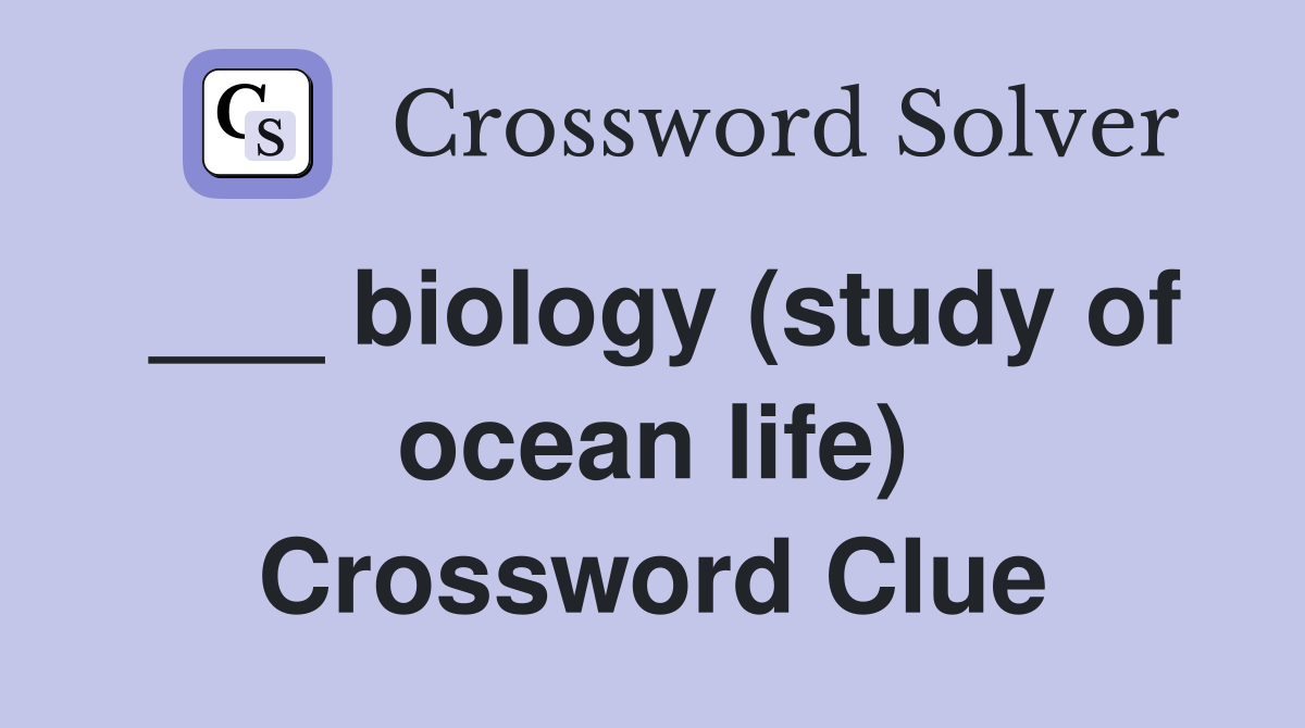 ___ biology (study of ocean life) Crossword Clue