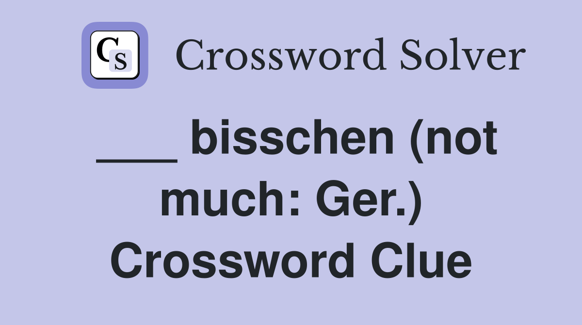 ___ bisschen (not much: Ger.) Crossword Clue