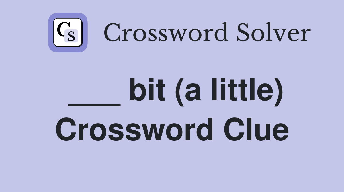 ___ bit (a little) Crossword Clue