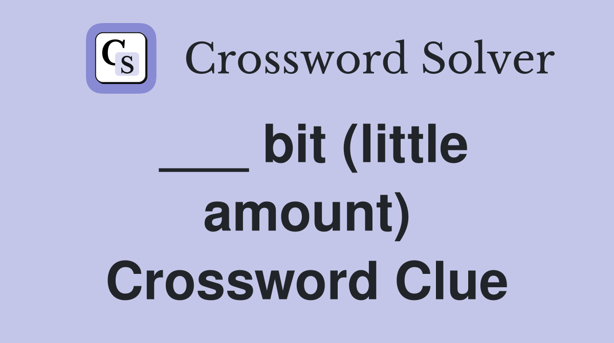 ___ bit (little amount) Crossword Clue