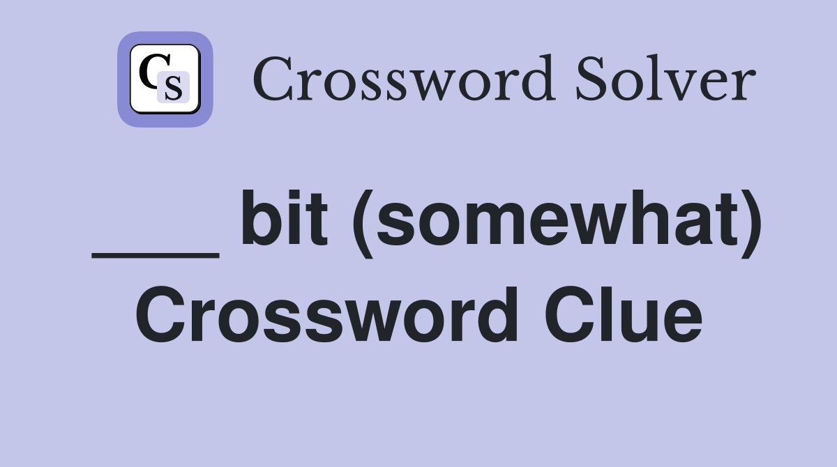 ___ bit (somewhat) Crossword Clue