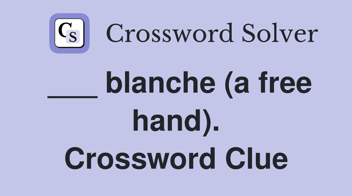 ___ blanche (a free hand). Crossword Clue