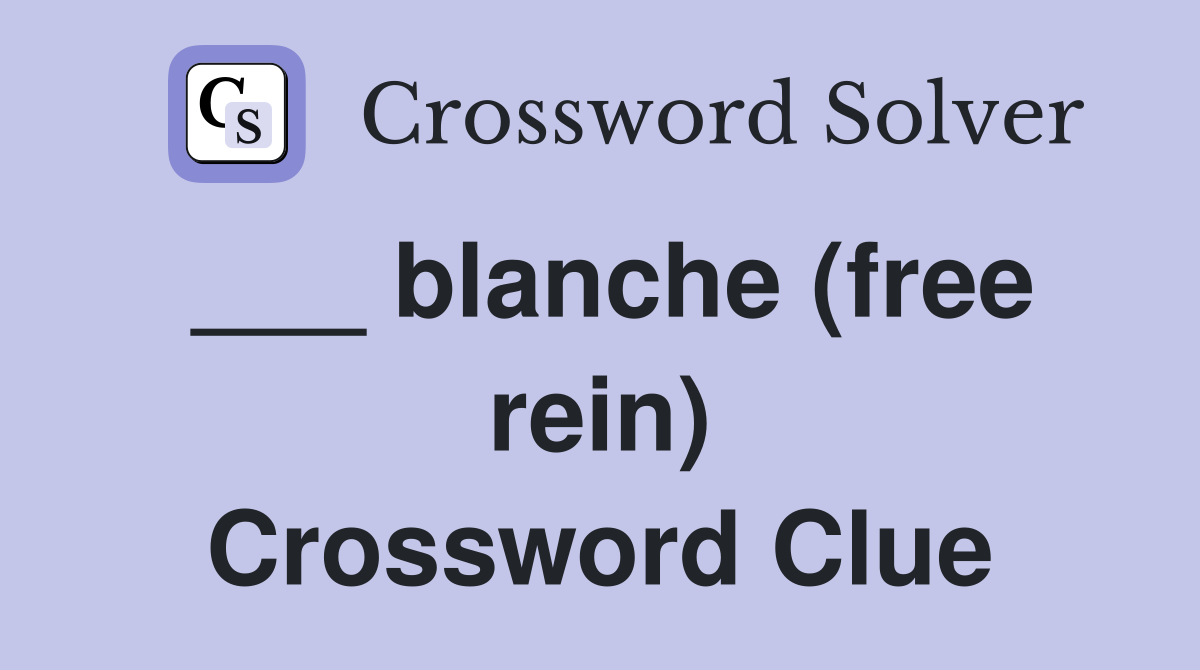 ___ blanche (free rein) Crossword Clue