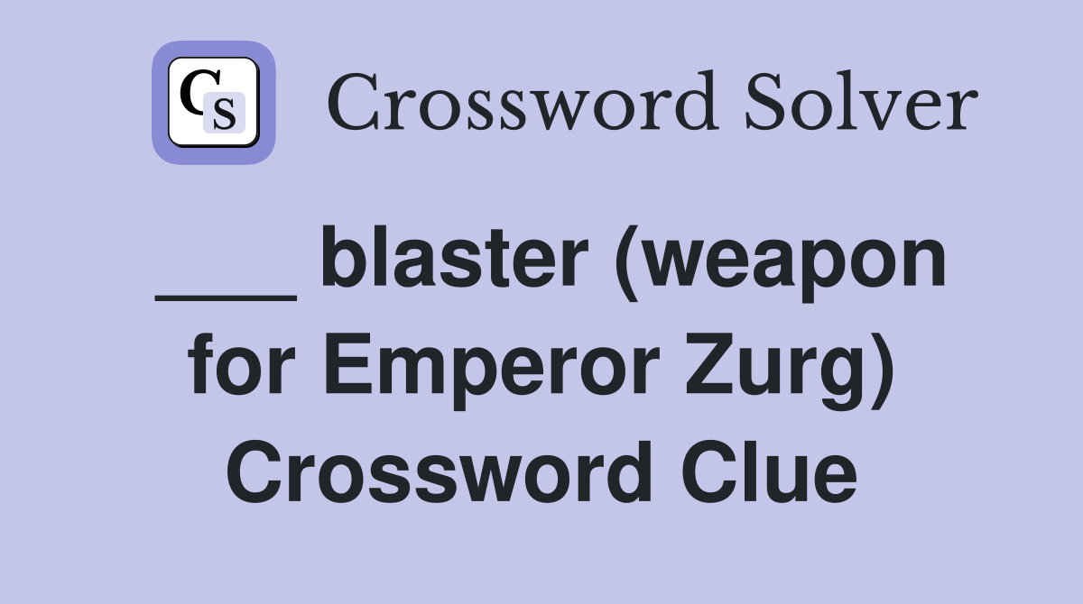 ___ blaster (weapon for Emperor Zurg) Crossword Clue