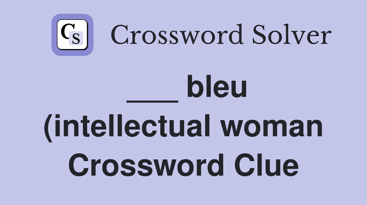 bleu (intellectual woman) Crossword Clue Answers Crossword Solver bleu (intellectual woman) Crossword Clue Answers Crossword Solver