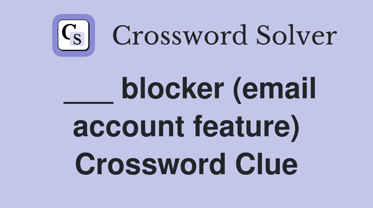 ___ blocker (email account feature) Crossword Clue