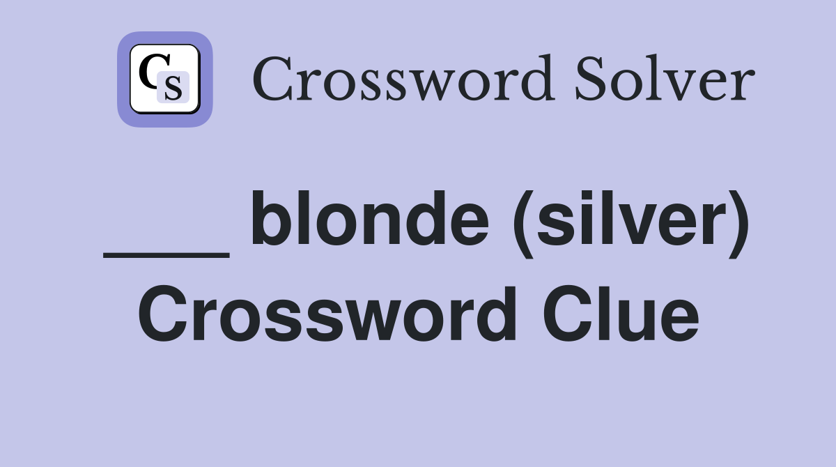 ___ blonde (silver) Crossword Clue