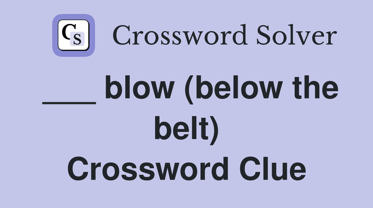 ___ blow (below the belt) Crossword Clue