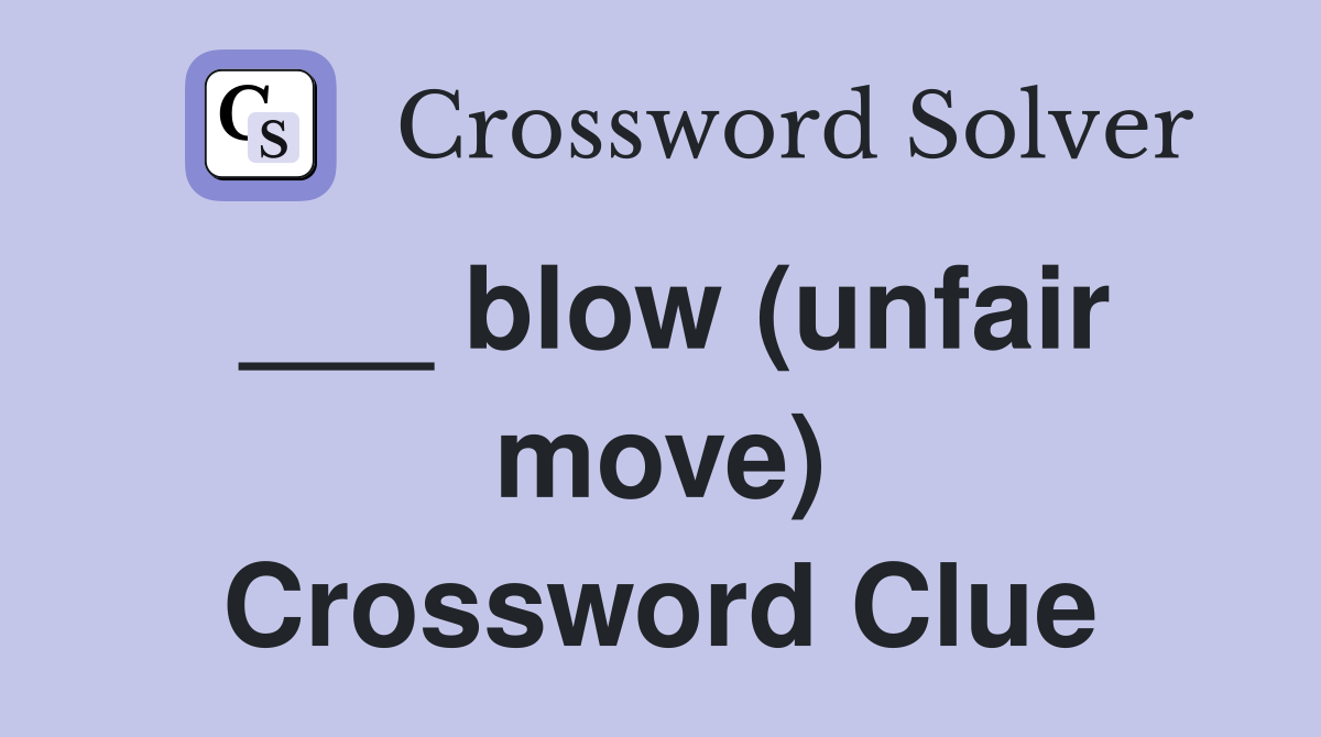 ___ blow (unfair move) Crossword Clue