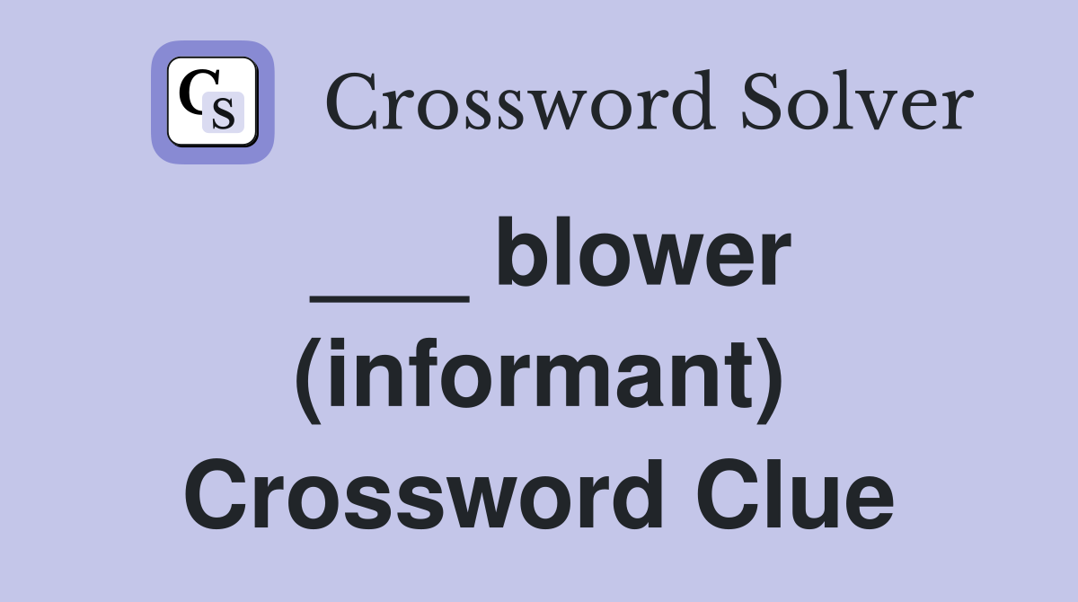 ___ blower (informant) Crossword Clue