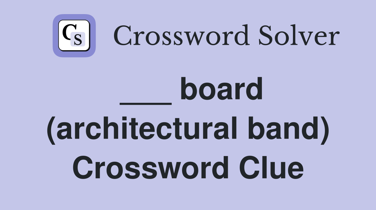 ___ board (architectural band) Crossword Clue