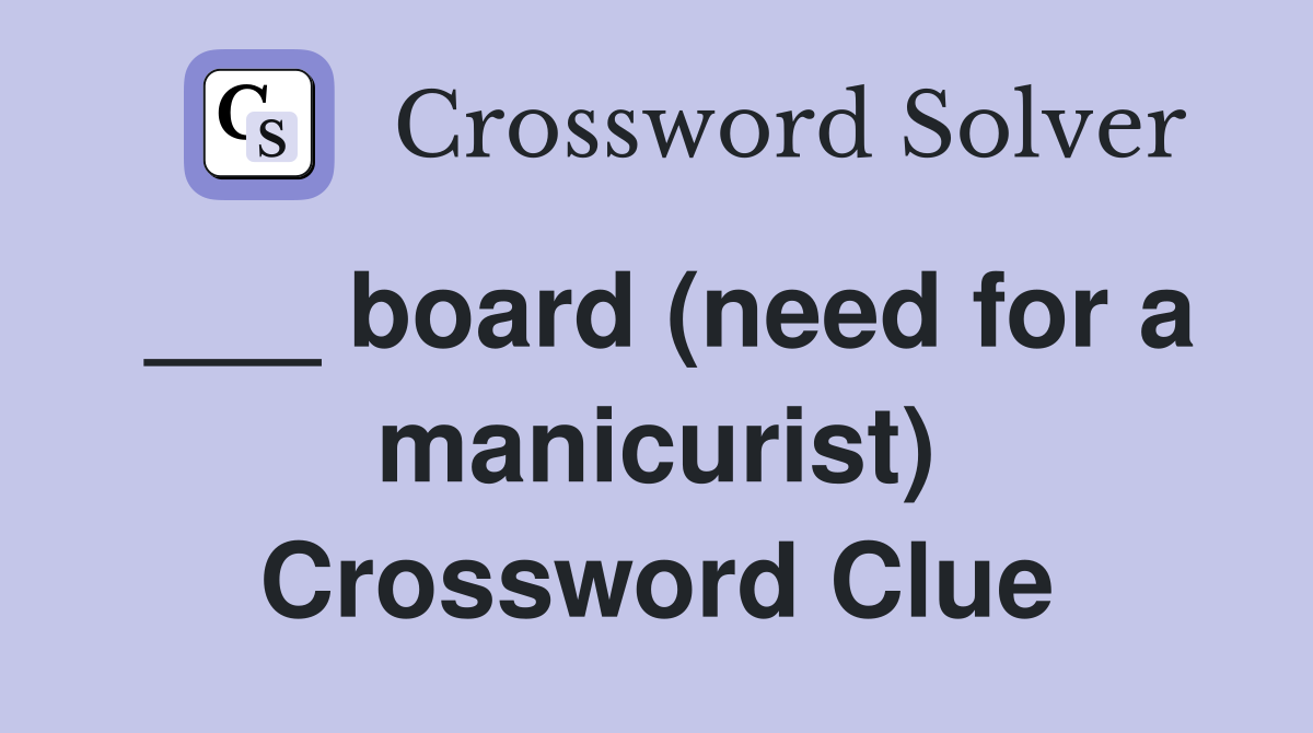 ___ board (need for a manicurist) Crossword Clue