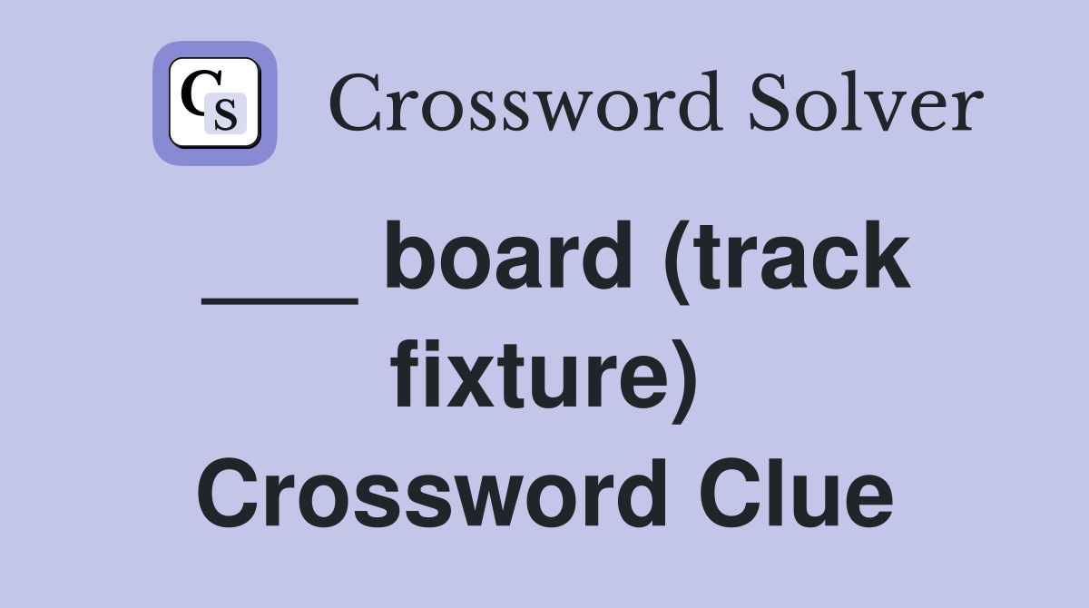___ board (track fixture) Crossword Clue