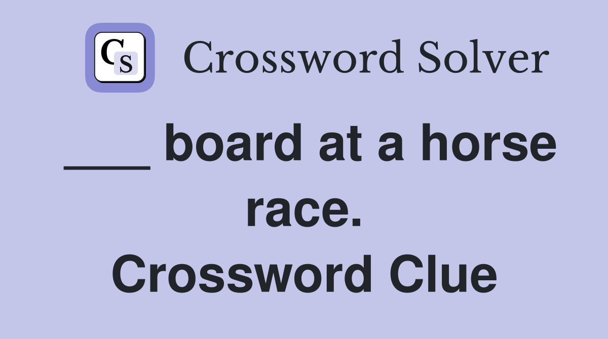 ___ board at a horse race. Crossword Clue