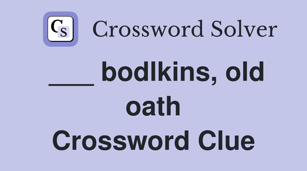 ___ bodlkins, old oath Crossword Clue