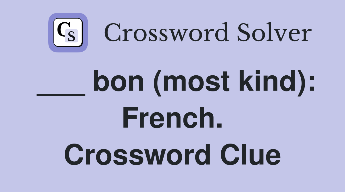 ___ bon (most kind): French. Crossword Clue