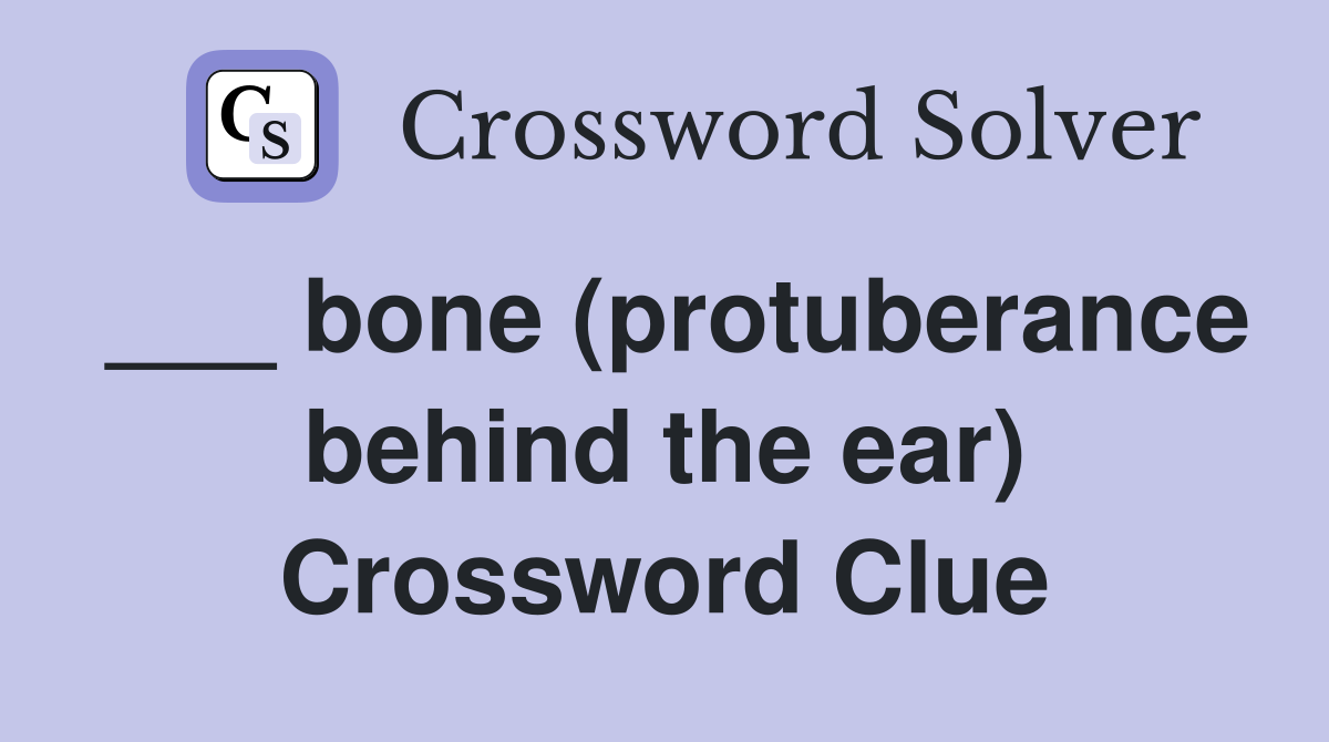 ___ bone (protuberance behind the ear) Crossword Clue