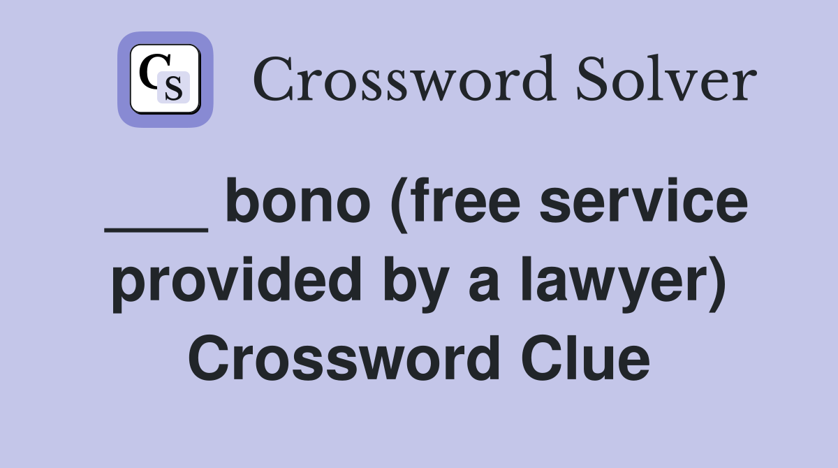 ___ bono (free service provided by a lawyer) Crossword Clue