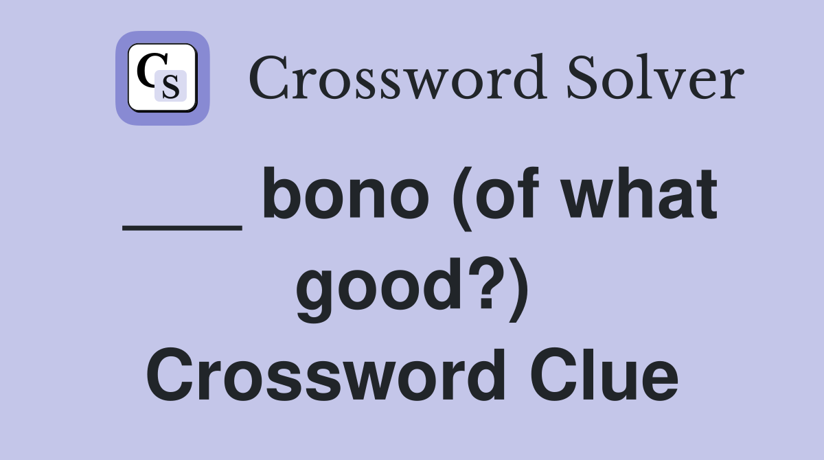 ___ bono (of what good?) Crossword Clue