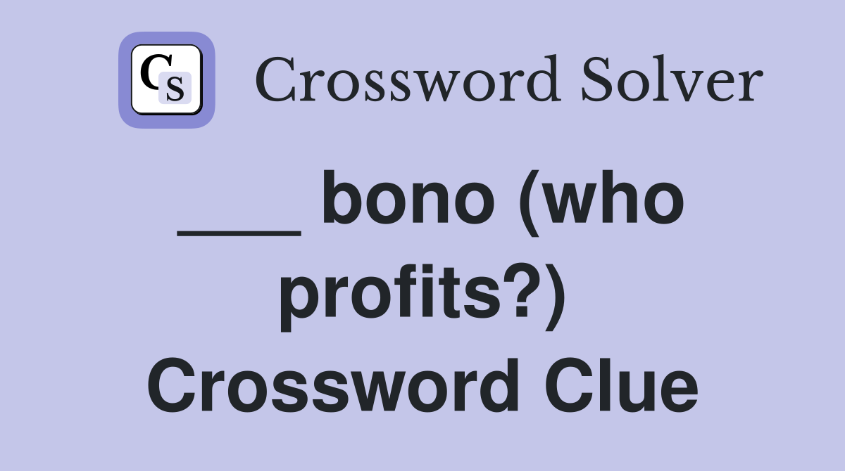 ___ bono (who profits?) Crossword Clue